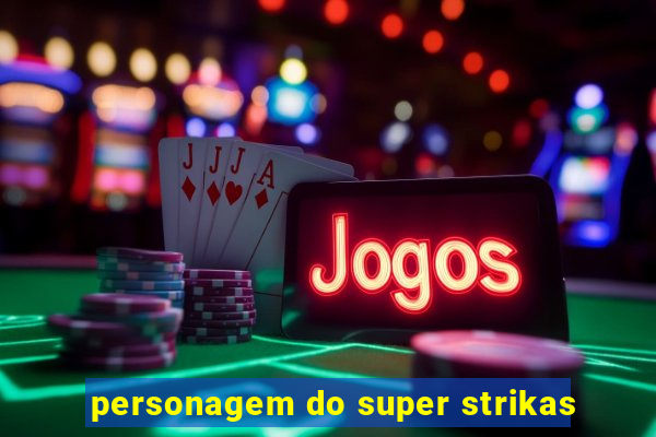personagem do super strikas