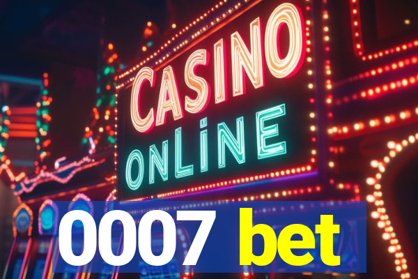 0007 bet