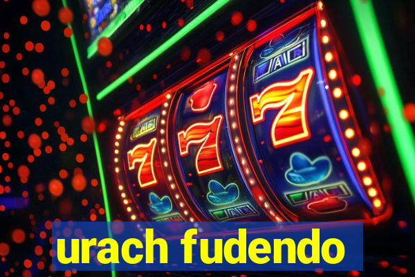 urach fudendo