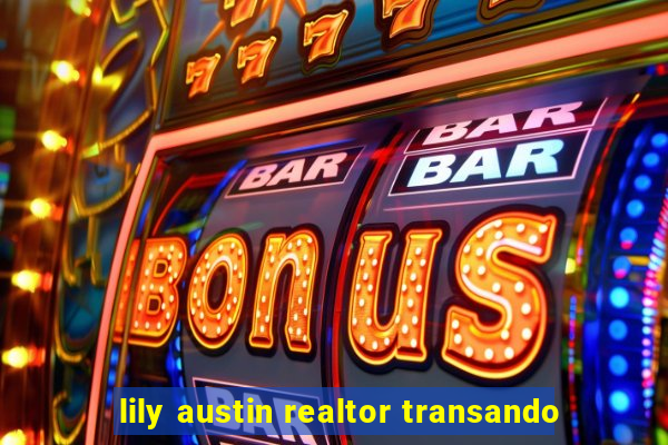 lily austin realtor transando