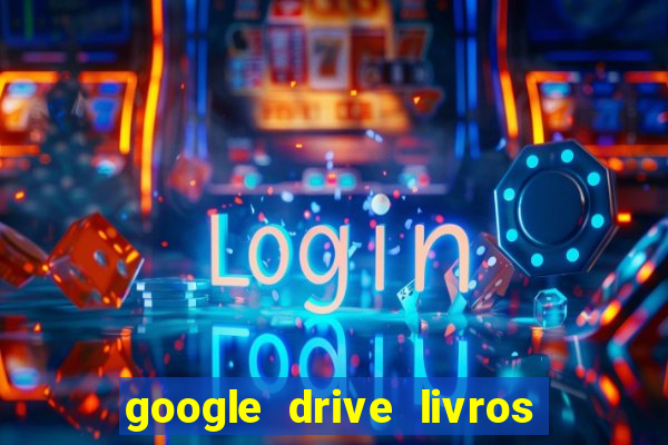 google drive livros pdf grátis