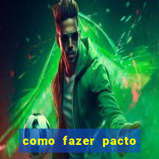 como fazer pacto de riqueza
