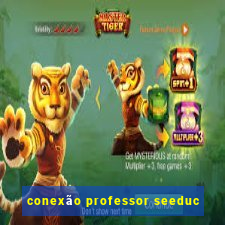conexão professor seeduc