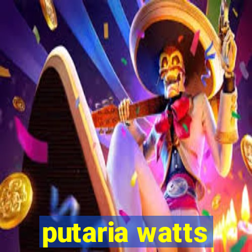 putaria watts