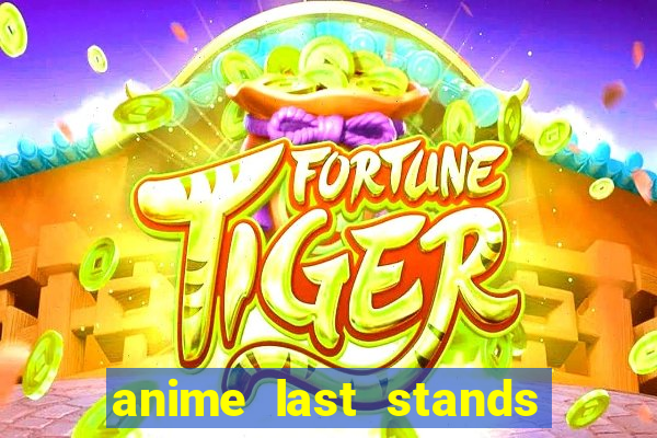 anime last stands tier list