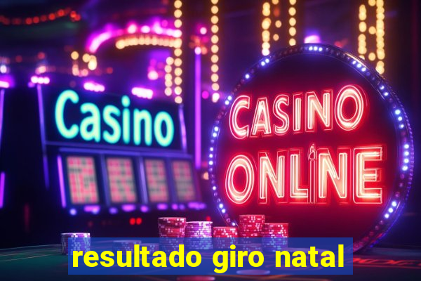 resultado giro natal