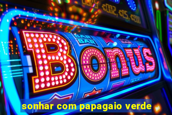 sonhar com papagaio verde
