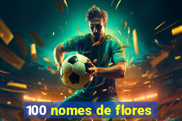 100 nomes de flores