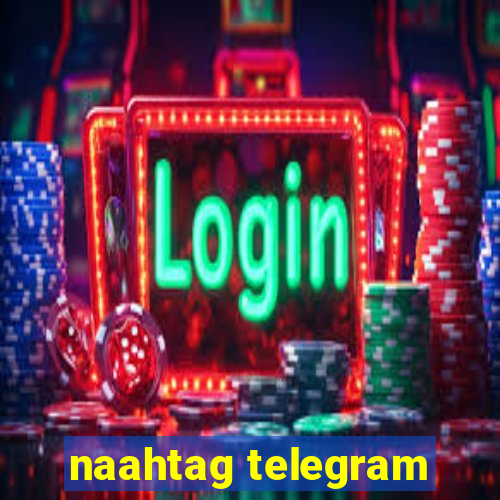 naahtag telegram