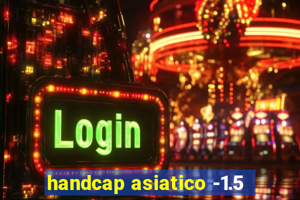 handcap asiatico -1.5