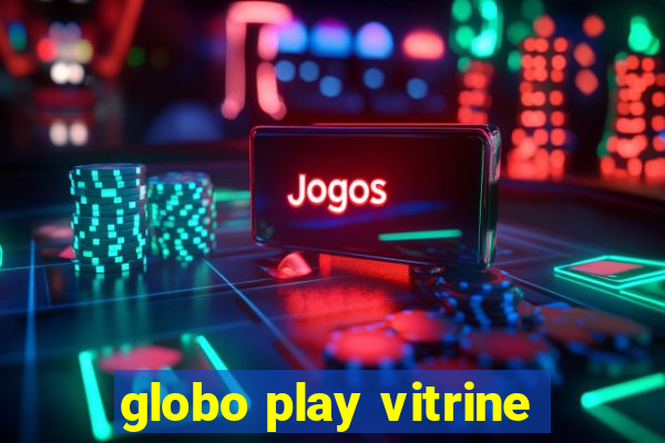 globo play vitrine