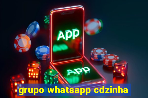 grupo whatsapp cdzinha