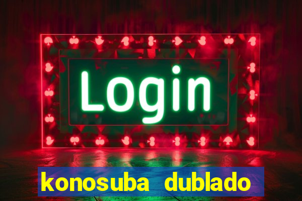 konosuba dublado animes online games