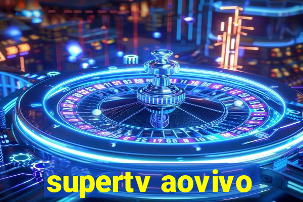 supertv aovivo