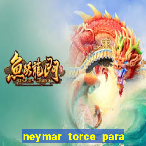 neymar torce para qual time