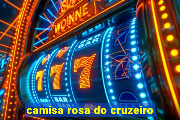 camisa rosa do cruzeiro