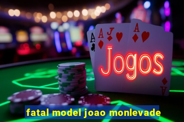 fatal model joao monlevade