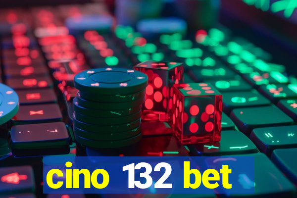 cino 132 bet