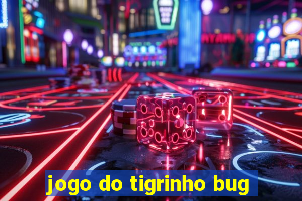 jogo do tigrinho bug