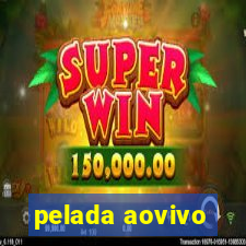 pelada aovivo
