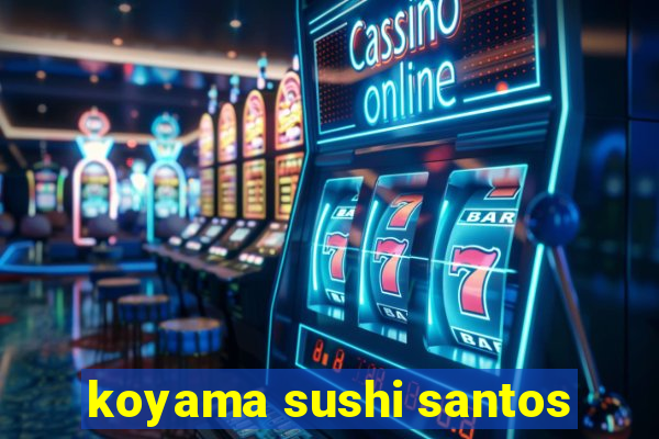 koyama sushi santos