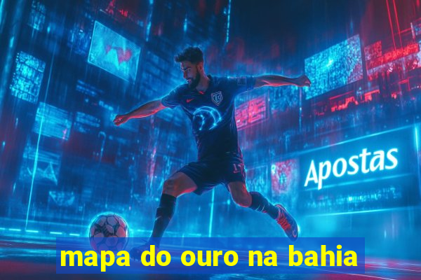 mapa do ouro na bahia