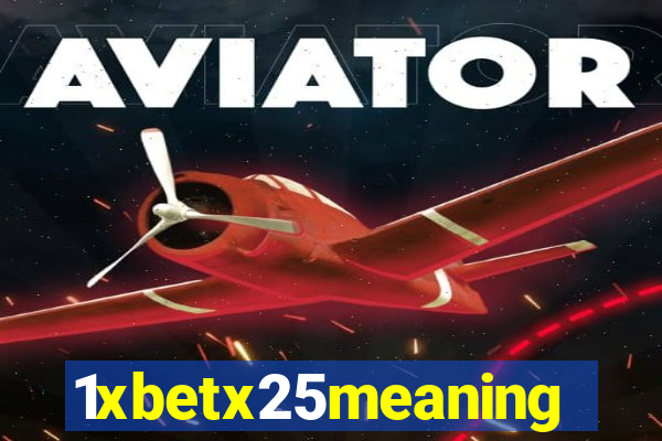 1xbetx25meaning