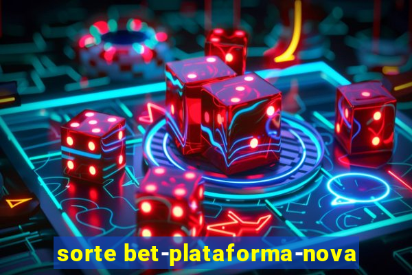 sorte bet-plataforma-nova