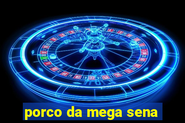 porco da mega sena