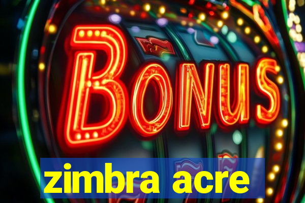 zimbra acre