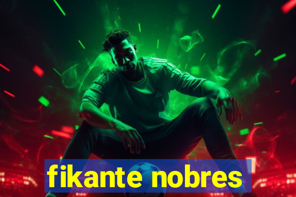 fikante nobres