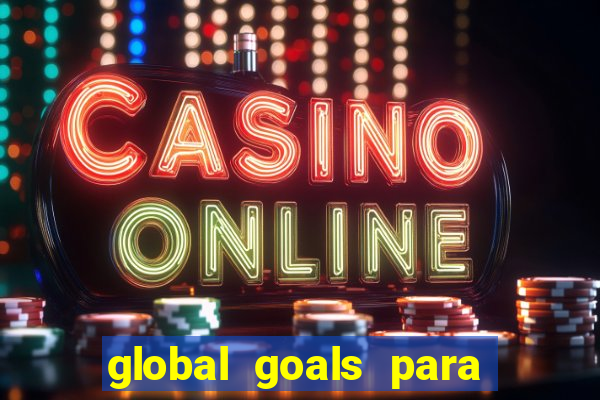 global goals para que serve