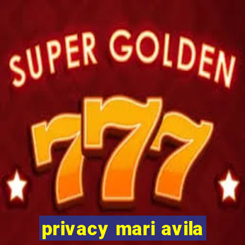privacy mari avila