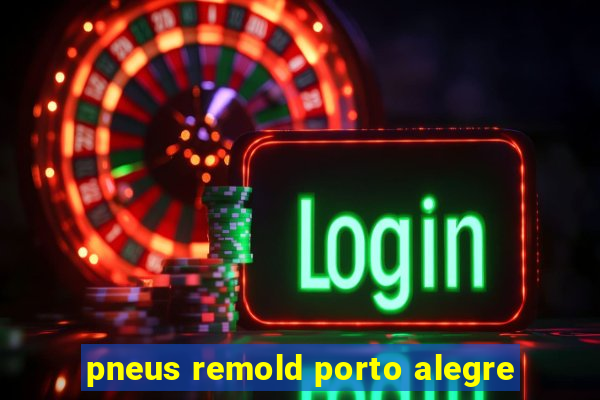 pneus remold porto alegre