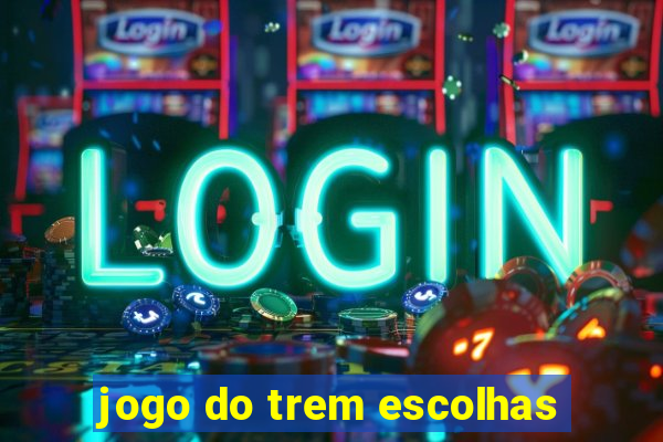 jogo do trem escolhas