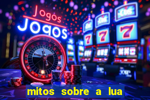 mitos sobre a lua nova mitos sobre a lua minguante