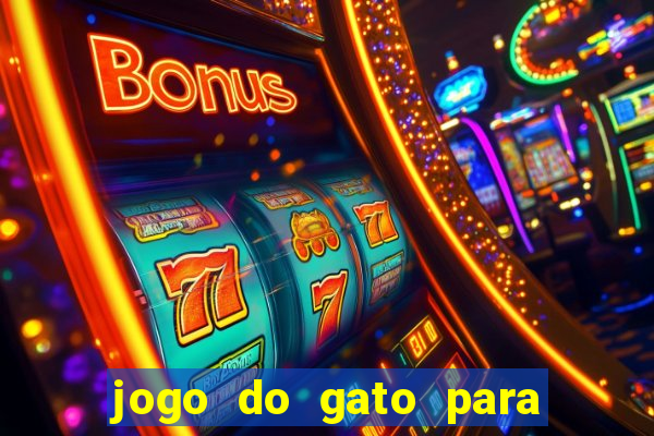 jogo do gato para ganhar dinheiro