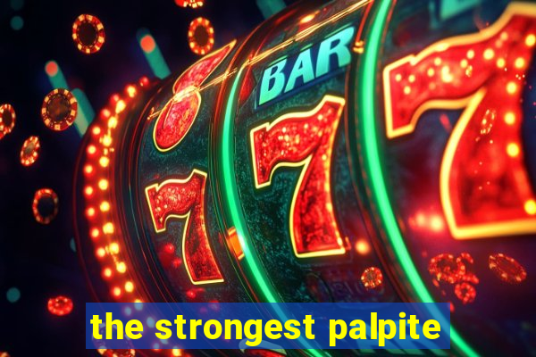 the strongest palpite