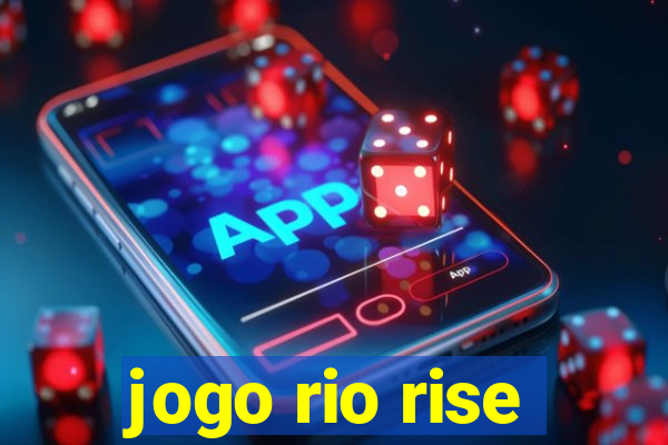 jogo rio rise