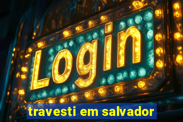 travesti em salvador
