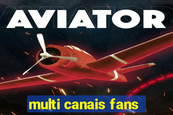 multi canais fans