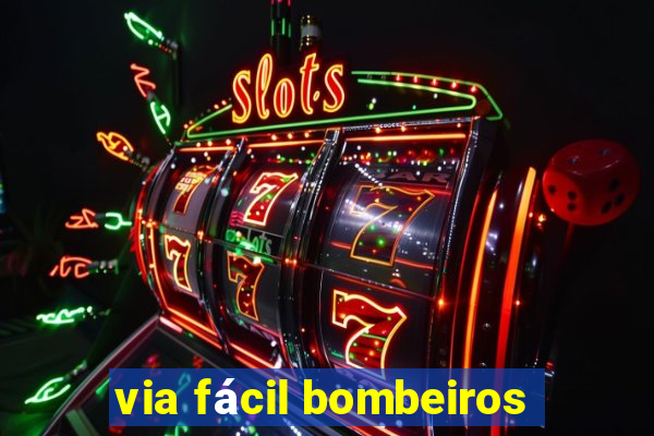 via fácil bombeiros