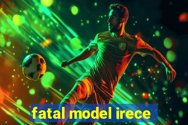 fatal model irece