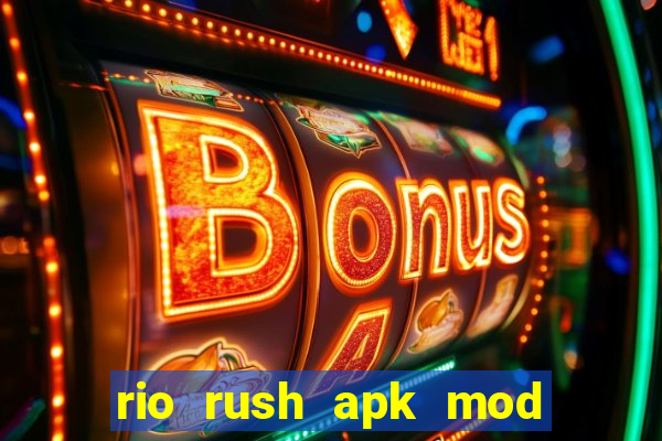 rio rush apk mod dinheiro infinito