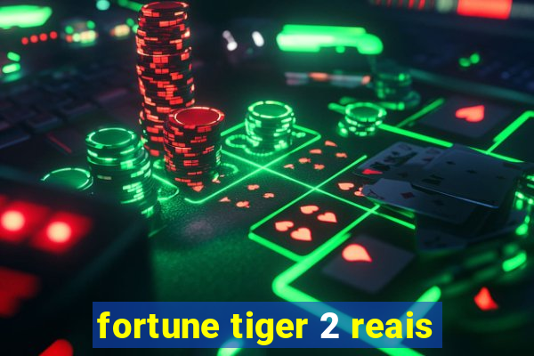 fortune tiger 2 reais