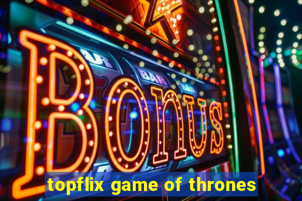 topflix game of thrones