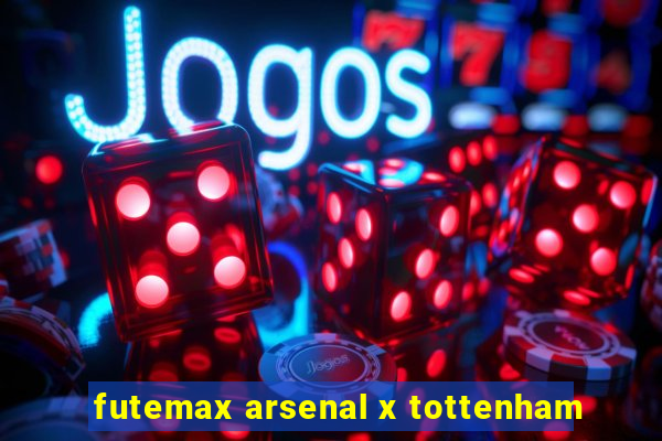 futemax arsenal x tottenham