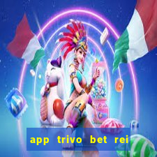 app trivo bet rei do bicho
