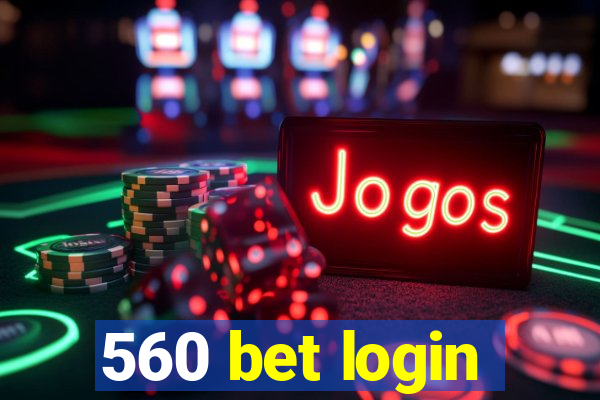 560 bet login