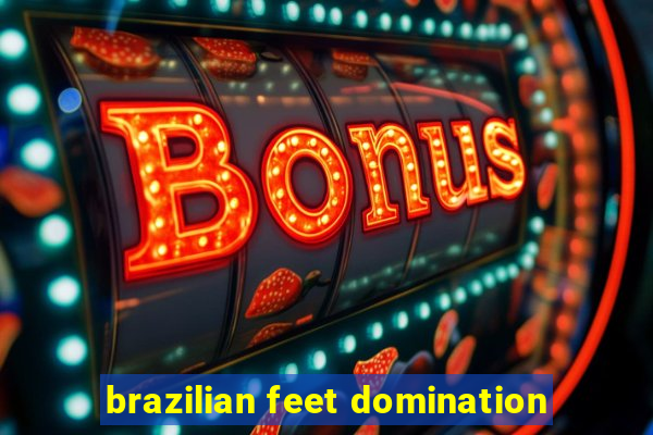 brazilian feet domination